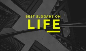 best slogans on life | happy slogans on life | slogan of life | life slogans funny | ideas for life slogans