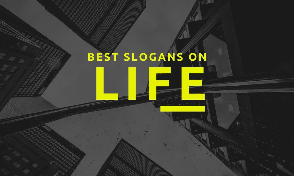 best slogans on life | happy slogans on life | slogan of life | life slogans funny | ideas for life slogans