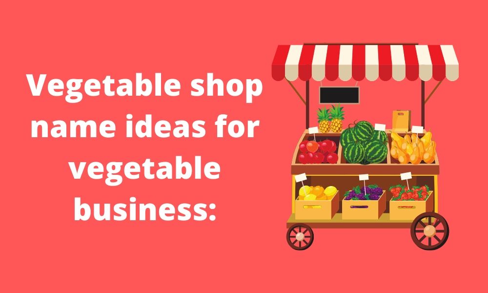 vegetable shop name ideas | vegetable business name ideas | fruits shop name ideas | vegetable and fruits shop name ideas | fruits business name ideas | business | name ideas