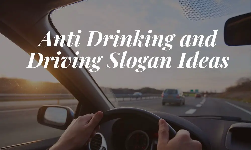 anti drinking and driving slogans | anti drinking and driving slogan ideas | catchy anti drinking and driving slogans | anti drinking slogans | anti texting and driving slogans
