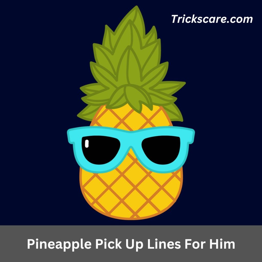 Pineapple Pick Up Lines For Him