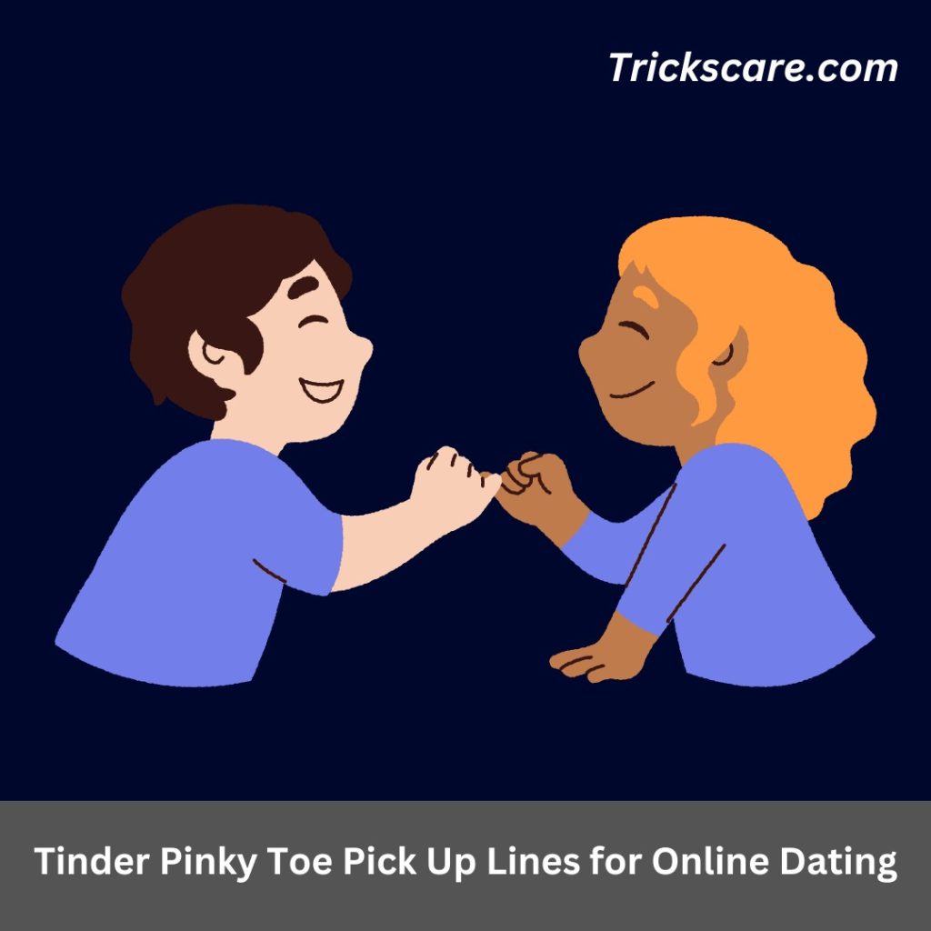 Tinder Pinky Toe Pick Up Lines for Online Dating